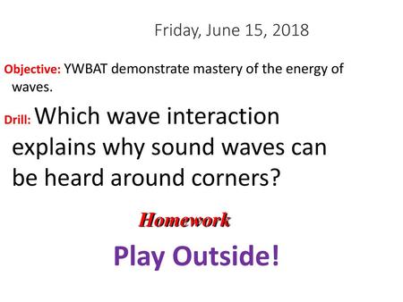 Play Outside! Homework Friday, June 15, 2018