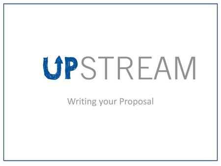 Writing your Proposal.