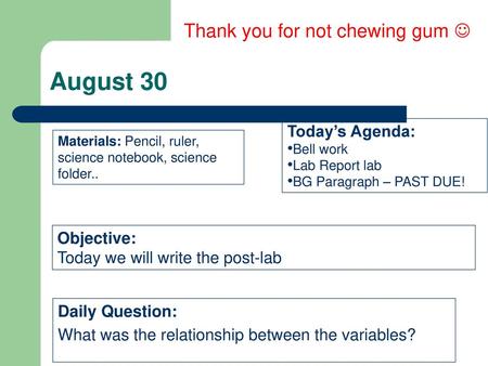 August 30 Thank you for not chewing gum  Today’s Agenda: Objective: