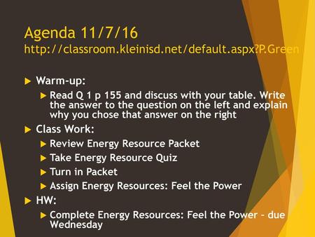 Agenda 11/7/16 http://classroom.kleinisd.net/default.aspx?P.Green Warm-up: Read Q 1 p 155 and discuss with your table. Write the answer to the question.