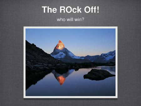 The ROck Off! who will win?.
