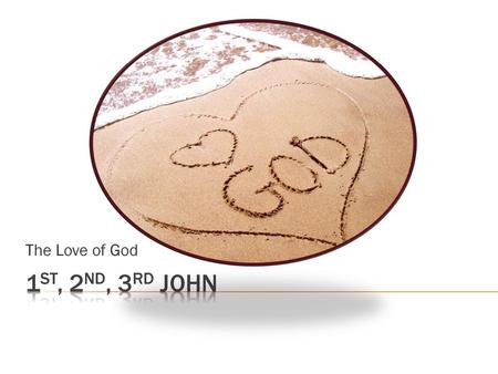 The Love of God 1st, 2nd, 3rd JOhn.