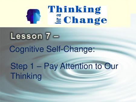Lesson 7 – Cognitive Self-Change: