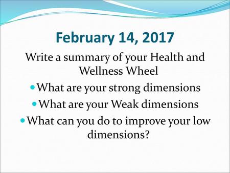 February 14, 2017 Write a summary of your Health and Wellness Wheel