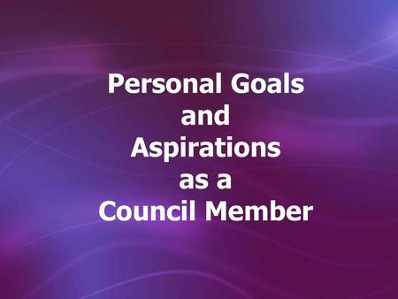 Personal Goals and Aspirations as a Council Member