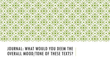 Journal: What would you deem the overall mood/tone of these texts?