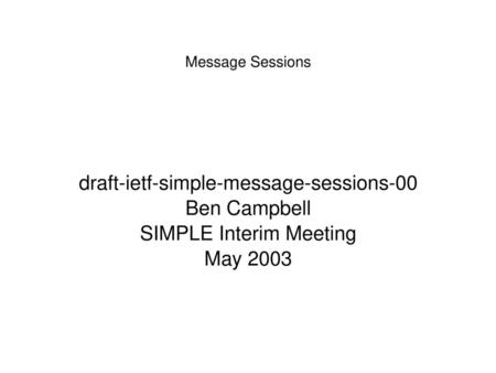 draft-ietf-simple-message-sessions-00 Ben Campbell
