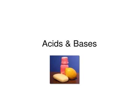 Acids & Bases.