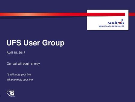 UFS User Group April 18, 2017 Our call will begin shortly