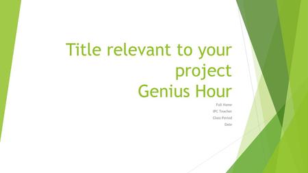 Title relevant to your project Genius Hour
