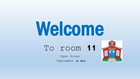 To room 11 Open House September 22, 2016