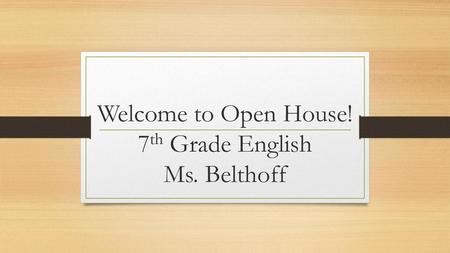 Welcome to Open House! 7th Grade English Ms. Belthoff