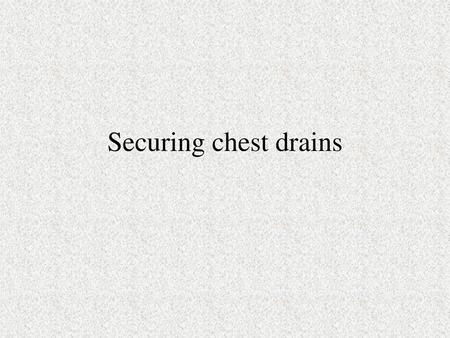 Securing chest drains.
