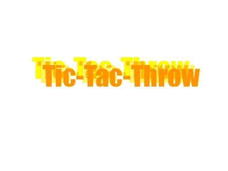 Tic-Tac-Throw! How to Play: X or O