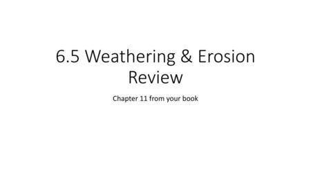 6.5 Weathering & Erosion Review