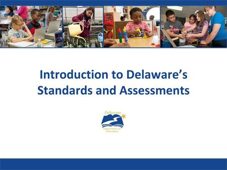 Introduction to Delaware’s Standards and Assessments
