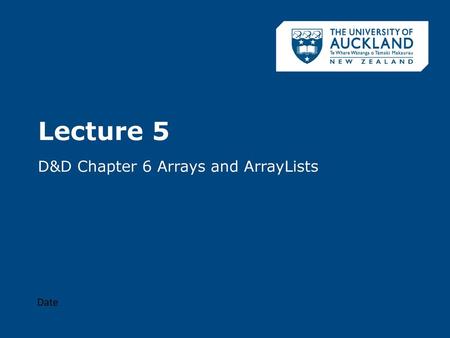 Lecture 5 D&D Chapter 6 Arrays and ArrayLists Date.