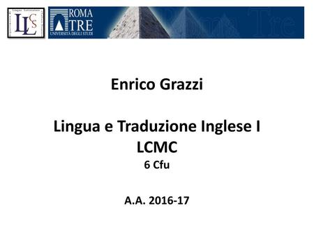 Enrico Grazzi Lingua e Traduzione Inglese I LCMC 6 Cfu A.A