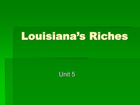 Louisiana’s Riches Unit 5.