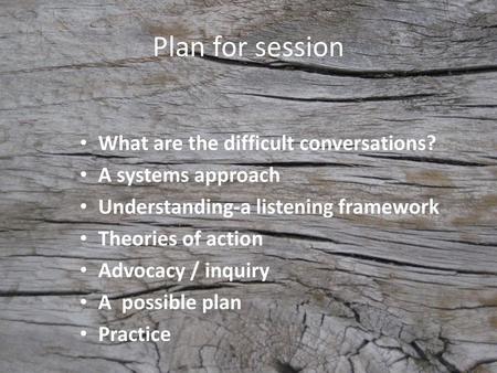 Plan for session What are the difficult conversations?