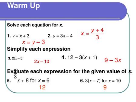 Warm Up x = y – 3 9 – 3x 12 9 Simplify each expression.