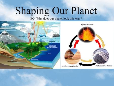 Shaping Our Planet EQ: Why does our planet look this way?