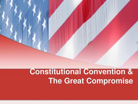 Constitutional Convention & The Great Compromise