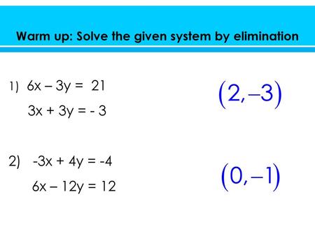 Warm up: Solve the given system by elimination