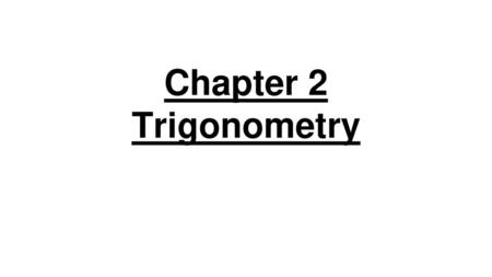 Chapter 2 Trigonometry.