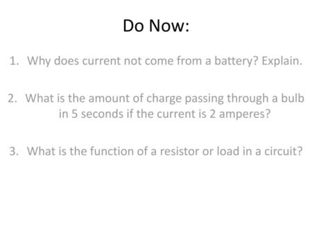 Do Now: Why does current not come from a battery? Explain.