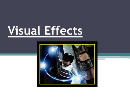 Visual Effects.