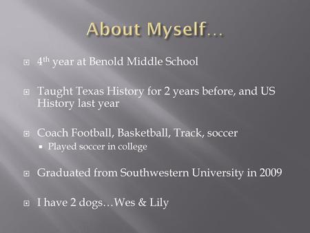 About Myself… 4th year at Benold Middle School