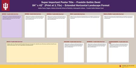 Super Important Poster Title – Franklin Gothic Demi 84” x 42” (Print at 1.75x) – Extended Horizontal Landscape Format Author Name, Degree, Indiana University.