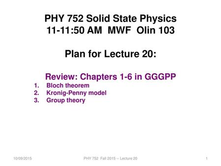 PHY 752 Solid State Physics Review: Chapters 1-6 in GGGPP