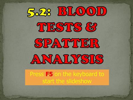 5.2: BLOOD TESTS & SPATTER ANALYSIS