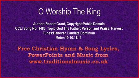O Worship The King Author: Robert Grant, Copyright:Public Domain