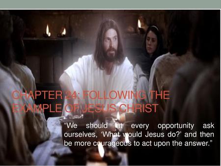 Chapter 24: Following the Example of Jesus Christ