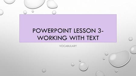 Powerpoint lesson 3- working with text