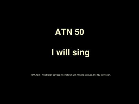 ATN 50 I will sing , 1975. Celebration Services (International) Ltd