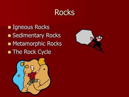 Rocks Igneous Rocks Sedimentary Rocks Metamorphic Rocks The Rock Cycle.