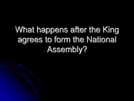 What happens after the King agrees to form the National Assembly?