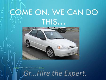 Come On. We can do this… Or…Hire the Expert.