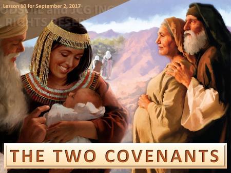 Lesson 10 for September 2, 2017 THE TWO COVENANTS.