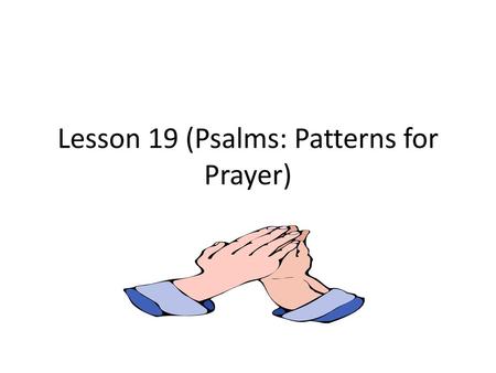 Lesson 19 (Psalms: Patterns for Prayer)