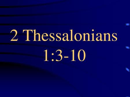 2 Thessalonians 1:3-10.