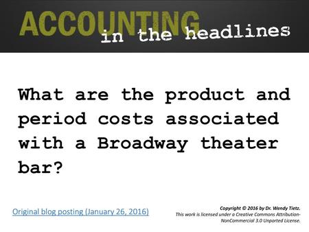 What are the product and period costs associated with a Broadway theater bar? Original blog posting (January 26, 2016)
