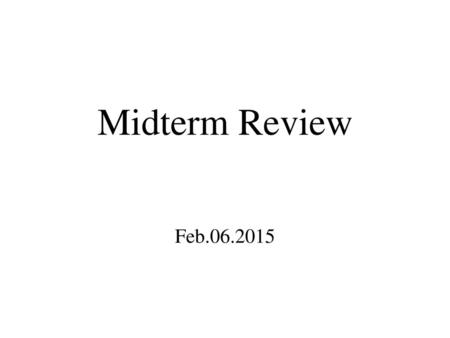 Midterm Review Feb.06.2015.
