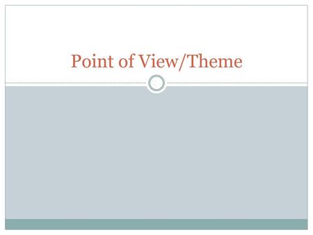 Point of View/Theme.