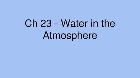 Ch 23 - Water in the Atmosphere