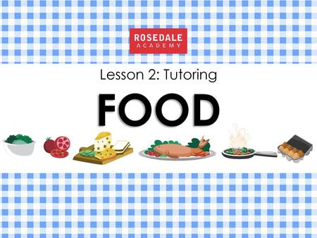 Lesson 2: Tutoring FOOD.